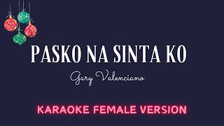 𝗣𝗔𝗦𝗞𝗢 𝗡𝗔 𝗦𝗜𝗡𝗧𝗔 𝗞𝗢  Gary Valenciano  Karaoke Female Version [upl. by Ewold743]