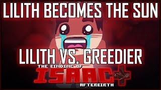 LILITH BECOMES THE SUN VS GREEDIER  ISAACVICTA AFTERBIRTH [upl. by Elayne]