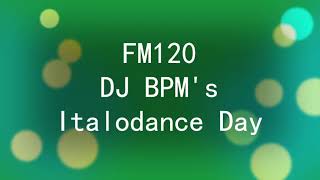 FM120  DJ BPMs Italodance Day [upl. by Ihteerp201]