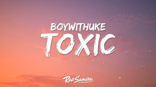 BoyWithUke  Toxic Lyrics  1 Hour Lyrics [upl. by Rapsag]