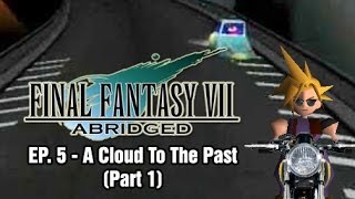 Final Fantasy VII Abridged  Episode 5 Pt 1  A Cloud to the Past [upl. by Niai]