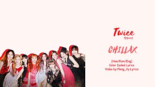 TWICE 트와이스 CHILLAX HanRomEngColor Coded  PlengVy Lyrics [upl. by Aixela386]