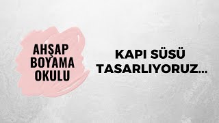 Kapı Süsü Tasarlıyoruz  Ahşap Boyama Okulu [upl. by Margit211]