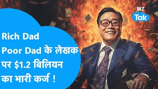 Rich Dad Poor Dad के लेखक Robert Kiyosaki पर 12 बिलियन का भारी कर्ज BIZ Tak [upl. by Eirod3]