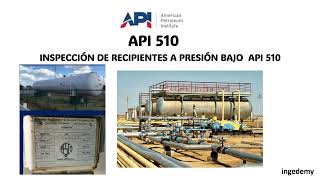 INSPECCIÓN DE RECIPIENTES A PRESIÓN BAJO API 510 [upl. by Nnylsor]