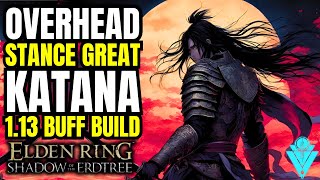 Elden Ring The Best Overhead Stance Great Katana Build After 113 Buff ARC Build [upl. by Nicolas]