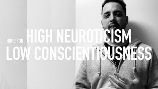 Hope For High Neuroticism amp Low Conscientiousness [upl. by Rothberg]