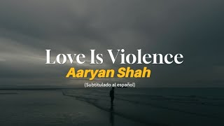 Aaryan Shah  Love Is Violence  Traducido a español letraslyrics [upl. by Crescen]