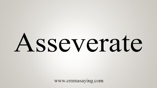 How To Say Asseverate [upl. by Korella]