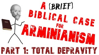 A brief Biblical Case for Arminianism Part 1 Total Depravity [upl. by Hazlip]