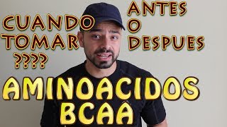 CUANDO TOMAR AMINOACIDOS BCAA ANTES O DESPUES DE ENTRENAR [upl. by Orlantha633]