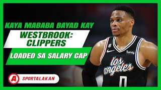 Kaya mababa bayad kay Westbrook Clippers loaded sa salary cap [upl. by Auhsej667]