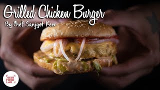 Grilled Chicken Burger  Chef Sanjyot Keer  Your Food Lab [upl. by Cosenza]