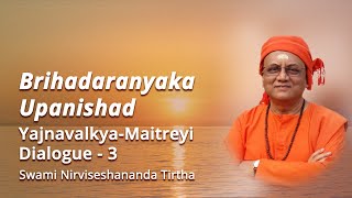 03  Brihadarayanka Upanishad  YajnavalkyaMaitreyi Dialogue  Swami Nirviseshananda Tirtha [upl. by Yerfej]