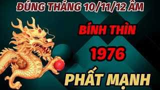 BÁO TRƯỚC SỰ THẬT ĐÚNG THÁNG 101112 ÂM LỊCH TUỔI BÍNH THÌN SINH 1976 GẶP THỜI PHẤT LÊN NHƯ DIỀU [upl. by Marius]