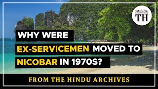 Why were exservicemen moved to Nicobar in 1970s  The Hindu [upl. by Lareena]