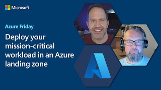 Deploy your missioncritical workload in an Azure landing zone  Azure Friday [upl. by Warner]