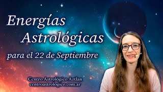 Energías Astrológicas para el 22 de Septiembre [upl. by Vasta717]