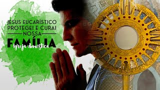 ADORAÇÃO  JESUS EUCARÍSTICO PROTEGEI A NOSSA FAMÍLIA IGREJA DOMÉSTICA  PadreManzottiOficial [upl. by Ahsiri]