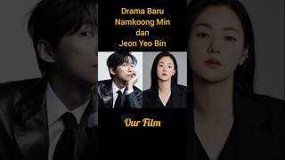 Drama Baru Namkoong Min dan Jeon Yeo Bin  Our Film namkoongmin jeonyeobeen jeonyeobin ourfilm [upl. by Mahtal363]