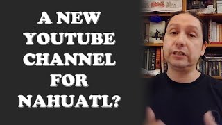 A New NAHUATL Channel And How Much Nahuatl Do You Want [upl. by Letney]