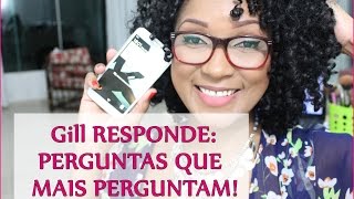 GILL RESPONDE  PERGUNTAS QUE MAIS PERGUNTAM  POR GILL VIANNA [upl. by Robin]