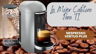 La Mejor Cafetera Para El Mejor Café Cafetera Nespresso Vertuo Plus [upl. by Yenittirb]