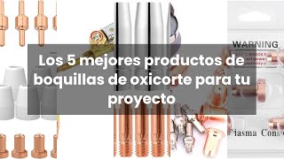 Boquillas de oxicorte Los 5 mejores productos de boquillas de oxicorte para tu proyecto [upl. by Carolina]