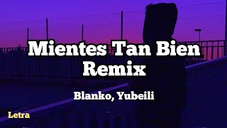 Mientes Tan Bien Remix  Blanko Yubeili Letra [upl. by Enyr]