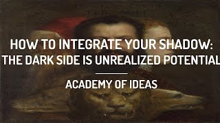 How to Integrate Your Shadow  The Dark Side is Unrealized Potential [upl. by Ahseim]