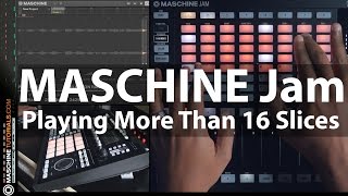 MASCHINE Jam  Accessing More Than 16 Slices At A Time MaschineTutor [upl. by Beniamino]