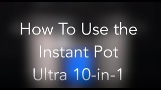 How to Use the Instant Pot Ultra 10in1 Pressure Cooking [upl. by Jaal243]