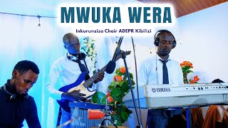 Mwuka Wera By Inkurunziza Choir ADEPR Kibilizi [upl. by Anneirb842]