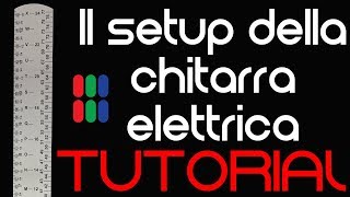 Il setup della chitarra elettrica  TUTORIAL [upl. by Nnylyahs]