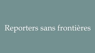 How to Pronounce Reporters sans frontières Reporters without borders Correctly in French [upl. by Ayiram253]