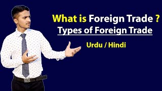 Foreign Trade amp Types of Foreign Trade  Explained in Hindi  Urdu [upl. by Iviv348]