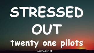 Twenty one pilots  Stressed Out  Lyrics [upl. by Smeaj539]