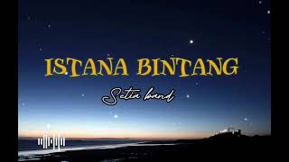 Setia band  Istana Bintang lirik lagu [upl. by Aniryt366]