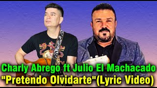 Charly Abrego ft Julio El Machacado quotPretendo OlvidartequotLyric Video [upl. by Pitts]