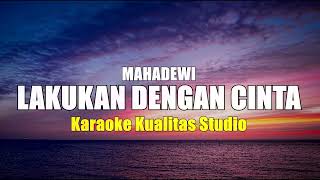 LAKUKAN DENGAN CINTA  MAHADEWI KARAOKE VIDEO NO VOCAL MINUS ONE KUALITAS STUDIO [upl. by Nicholson]