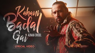 Adnan Dhool  Kahani Badal Gai Lyrical Video [upl. by Sunshine579]