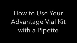 How to use your Advantage Vial Kit with a Pipette [upl. by Kordula]