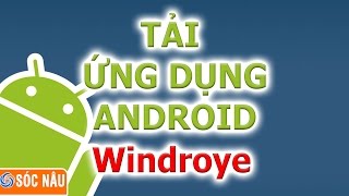 Tải ứng dụng google play về máy tính bằng Windroy [upl. by Nitsyrc]