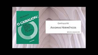 Final  Capítulo XV  Axiomas Herméticos  O Caibalion [upl. by Sitto]