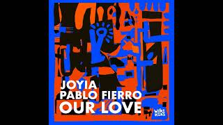 Pablo Fierro Joyia  Our Love Original Mix [upl. by Tristas412]