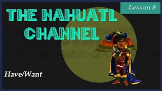 The Nahuatl Channel Lesson 8 Have Want Give Take [upl. by Inaffyt892]