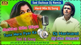 Achha Sila Diya Tune Mere Pyar Ka  Hindi Love Song  Sed Dailoue Dj Song  Dj Om Shanti [upl. by Simara]