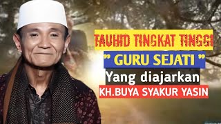 Tauhid tingkat tinggi quotGuru sejatiquotYang diajarkan KHBUYA SYAKUR YASIN [upl. by Jolene]