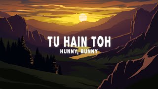 Hunny Bunny Sagar  Tu Hain Toh Lyrics [upl. by Magill]