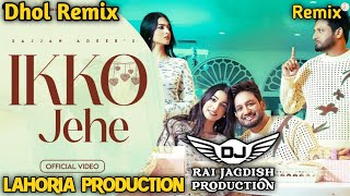 Ikko Jehe Dhol Mix Sajjan Adeeb Ft Lahoria Production New Punjabi Song Dhol Remix 2024 Original Mix [upl. by Gretna]